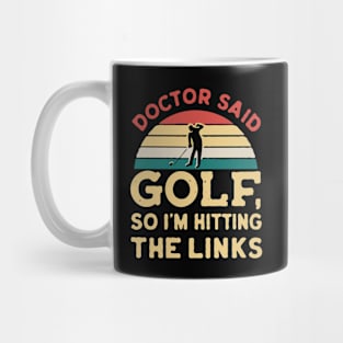 Doctor Said Golf, So I'm Hitting The Links. Golf Mug